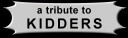 a Tribute to KIDDERS